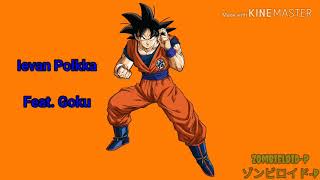 Goku - Ievan Polkka
Créditos/Credits:
Audio: Colin Patrick
Image: ???? (Not is mine)
Original Voice: Namine Ritsu KIRE Goku - Ievan Polkka