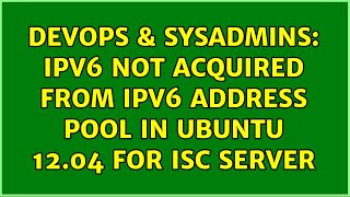 DevOps & SysAdmins: IPV6 not acquired from ipv6 address pool in ubuntu 12.04 for ISC server