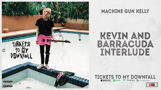 Machine Gun Kelly - &quot;kevin and barracuda interlude&quot; (Tickets to My Downfall)