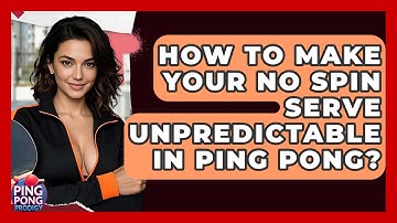 How To Make Your No Spin Serve Unpredictable In Ping Pong? - Ping Pong Prodigy