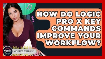 How Do Logic Pro X Key Commands Improve Your Workflow? - Music Producer Mastery