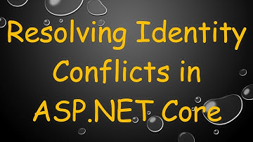 Resolving Identity Conflicts in ASP.NET Core