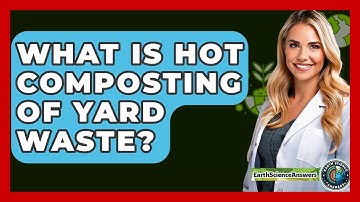 What Is Hot Composting Of Yard Waste? - Earth Science Answers