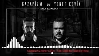 Gazapizm & Yener Çevik - Kalk yataktan (Berat Akkilic Remix) Resimi