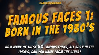 Famous Faces 1: Born In The 1930's  Use The Clues To Name The Celebs!