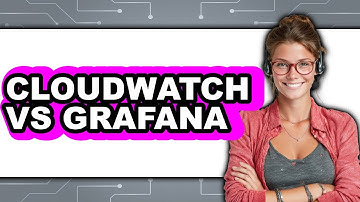 CloudWatch Vs Grafana - Which Is Better?