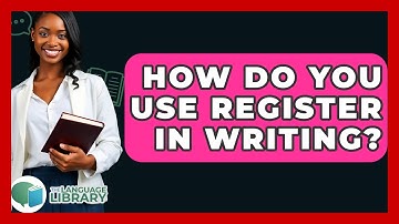 How Do You Use Register In Writing? - The Language Library