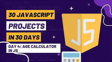 How to Make Age Calculator in JavaScript  | Day 4 | 30 JavaScript Projects in 30 Day