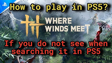 How to play WHERE WINDS MEET in PS5 if not available in your region? - WORKING