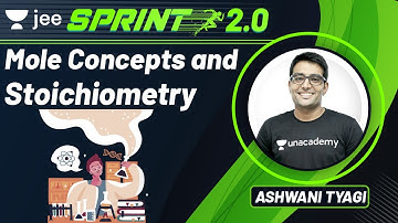 JEE: Mole Concept | Stoichiometry | JEE Live Sprint 2.0 | Unacademy JEE | Chemistry | Ashwani Tyagi
