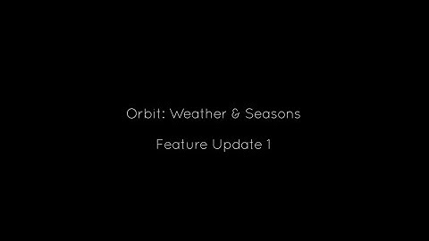 Orbit: Weather & Seasons - Feature Update 1