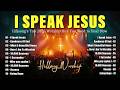 I Speak Jesus ✨Best Hillsong Worship Songs 2026 ✝️Nonstop Christian Praise &amp; Worship Music All Time