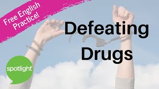 Defeating Drugs | practice English with Spotlight