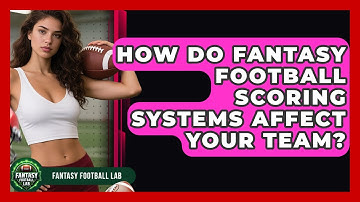 How Do Fantasy Football Scoring Systems Affect Your Team? - Fantasy Football Lab