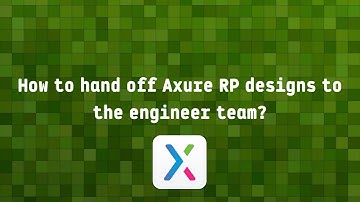 How to hand off Axure RP designs to the engineer team?