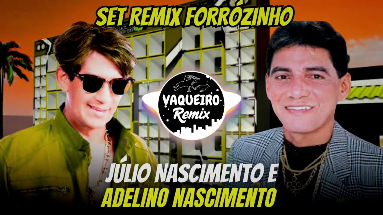 SET JULIO NASCIMENTO E ADELINO NASCIMENTO REMIX FORRÓZINHO