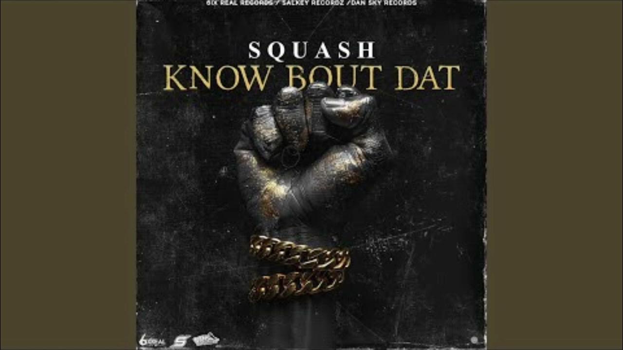 Squash Know Bout Dat (Official Audio) Squash Know Bout Dat (Official Audio)
