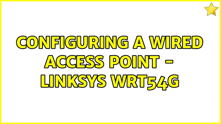 Configuring a Wired Access Point - Linksys WRT54G