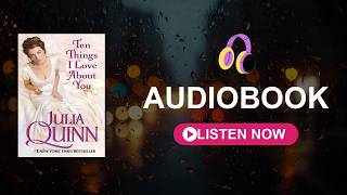 Ten Things I Love About You - Julia Quinn | Enemies to Lovers Audiobook