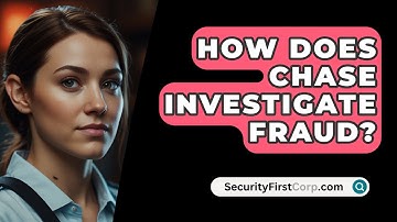 How Does Chase Investigate Fraud? - SecurityFirstCorp.com