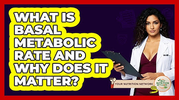 What Is Basal Metabolic Rate And Why Does It Matter? - Your Nutrition Network