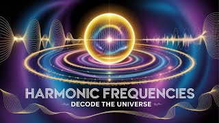 Harmonic Frequencies: Decoding the Universe's Hidden Symphony  | Vibration of Reality