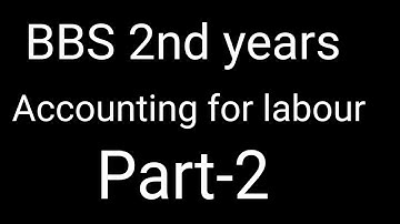 Accounting for labour costing           BBS   2nd years Part-2