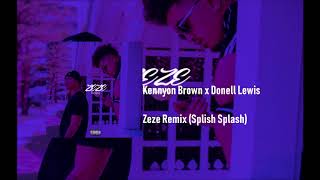 Kennyon Brown x Donell Lewis - ZEZE Remix (Splish Splash)