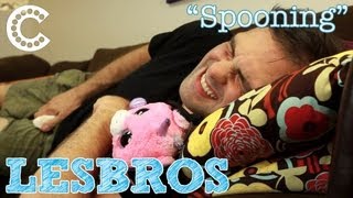 LESBROS: Spooning
Dont miss a single giggle! Subscribe: http://bit.ly/subscribecomediva
For bonus videos & more goodies, join our newsletter: http://bit.ly/comedivanews
Top 8 Lesbros Ever: http://www.comediva.com/top-8-lesbros-of-all-time
*Like* us on Facebook: http://facebook.com/comediva
*Follow* us on Twitter: http://twitter.com/comediva
Created & Written by Vickie Toro & Luis Navarro
Directed & Executive Produced by Erika Cervantes
Produced by Linda Yvette Chavez & Emily McGregor
Starring Vickie Toro & Luis Navarro
Director of Photography - Jennifer Henry
Sound Mixer - Mike Robertson
Edited by Stephanie Diane
Original Theme Song by Chris Thomas (http://soundcloud.com/chris-thomas-composer) & Erika Cervantes
Sound Mix by Sean Oakley (http://twitter.com/TheSeanOakley)
Production Sound - Mike Robertson
Make-up Artist - Bryanna Magana
Comediva. Where the funny girls are. LESBROS: Spooning