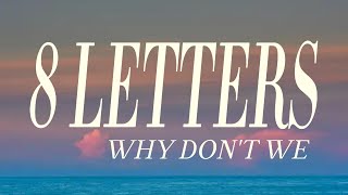 Why Don't We - 8 Letters (Lyrics)