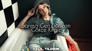 Gökçe Kırgız - Sanma Geri Dönerim ( Halil Yıldırım Remix ) Resimi