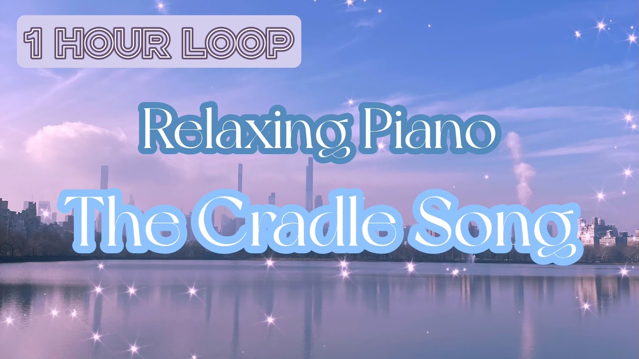 『The Cradle Song』Lullaby, Baby sleep music, 1 hour loop 『The Cradle Song』Lullaby, Baby sleep music, 1 hour loop