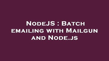 NodeJS : Batch emailing with Mailgun and Node.js