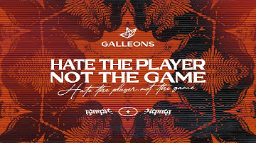 Galleons - Hate The Player, Not The Game