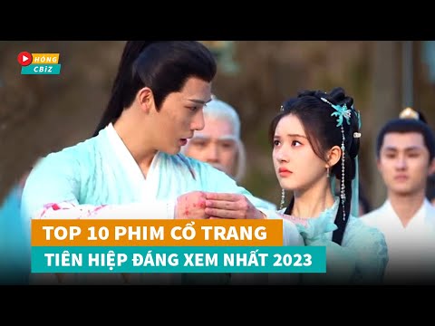 Top 10 phim cổ trang Tiên Hiệp Hoa Ngữ hot nhất năm 2023 không nên bỏ lỡ|Hóng Cbiz 2023 mới nhất