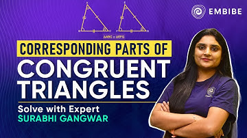 Corresponding Parts of Congruent Triangles | Mathematics | Surabhi Gangwar | Embibe