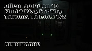 Alien Isolation (s19) Find A Way For The Torrens To Dock (1/2) // nightmare