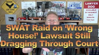 SWAT Raid on &#39;WRONG HOUSE!&#39; Dragging Through the Courts