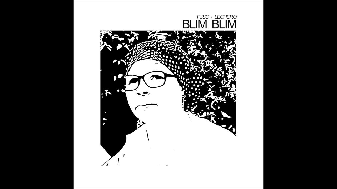 Watch P3SO & Lechero - Blim Blim on YouTube Watch P3SO & Lechero - Blim Blim on YouTube