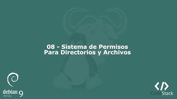 08 - Sistema de Permisos Para Directorios y Archivos [Debian 9 - GNU/Linux]