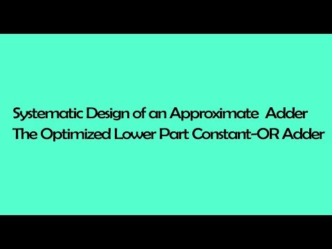 Systematic Design of an Approximate Adder The Optimized Lower Part Constant OR Adder