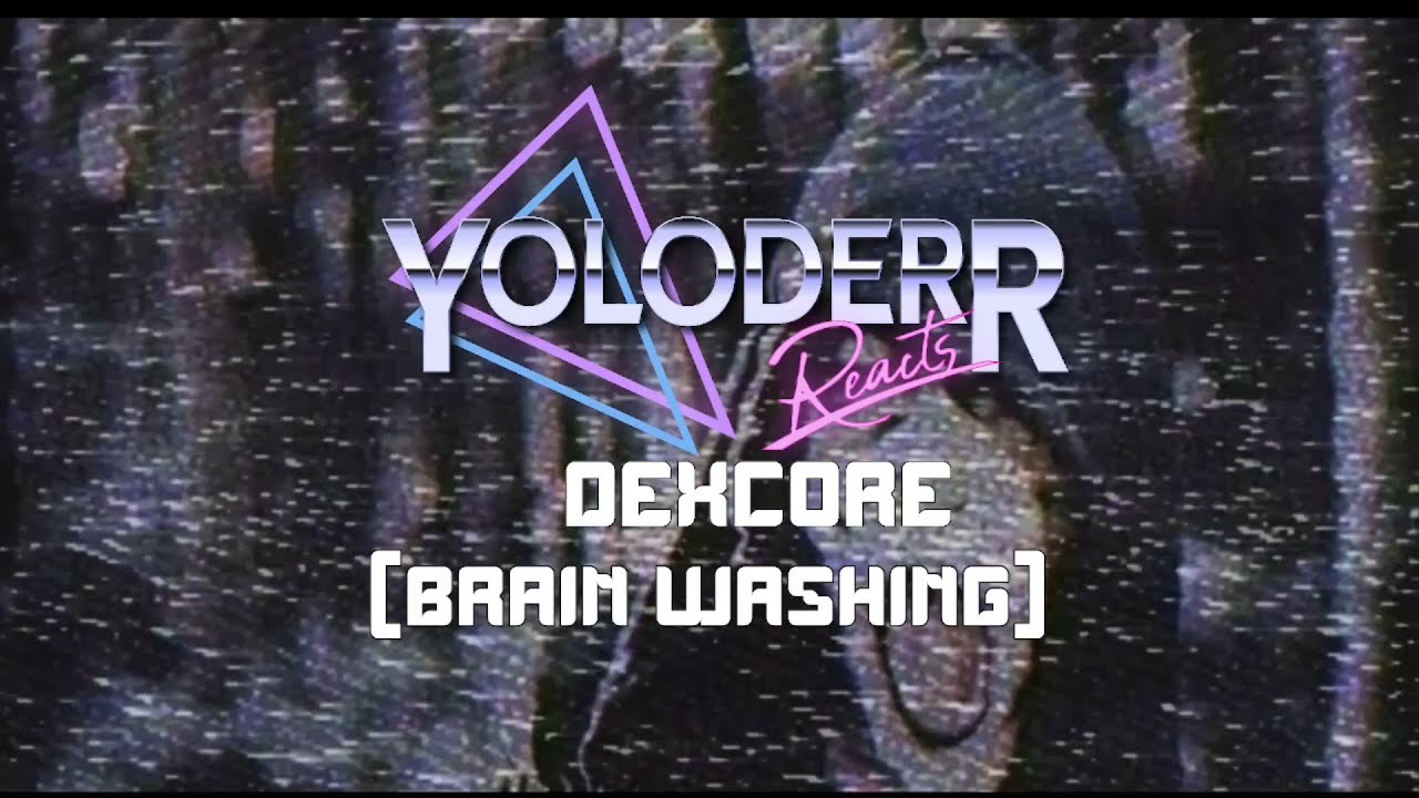 REACT TO: DEXCORE -「BRAIN WASHING」
