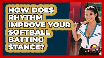 How Does Rhythm Improve Your Softball Batting Stance? - Softball Basics and Beyond