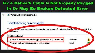 fix a network cable is not properly plugged in or may be broken detected error windows 7/8/10