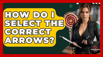 How Do I Select The Correct Arrows? - The Marksman