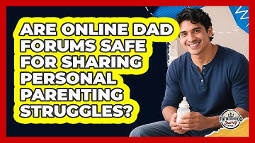 Are Online Dad Forums Safe For Sharing Personal Parenting Struggles? - Fatherhood Journey Network