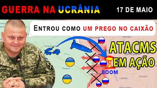 17 de maio: Ucranianos Desencadeiam ATACMS para um Grande Ataque nas Forças Russas em Kupiansk