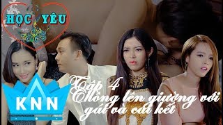 HỌC YÊU tập 4| Chồng lên giường với gái và cái kết| Kim Ny Ngọc,Diệp Thanh Phong Phim Mới Nhất 2018