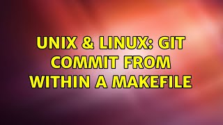 Unix & Linux: Git commit from within a Makefile (2 Solutions!!)