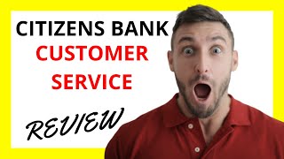 🔥 Citizens Bank Customer Service Review: Pros and Cons